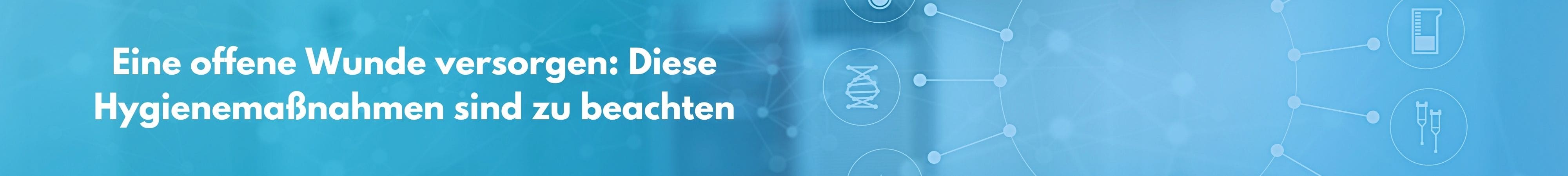 Eine offene Wunde versorgen - diese Hygienemaßnahmen sind bei der Wundversorgung zu beachten