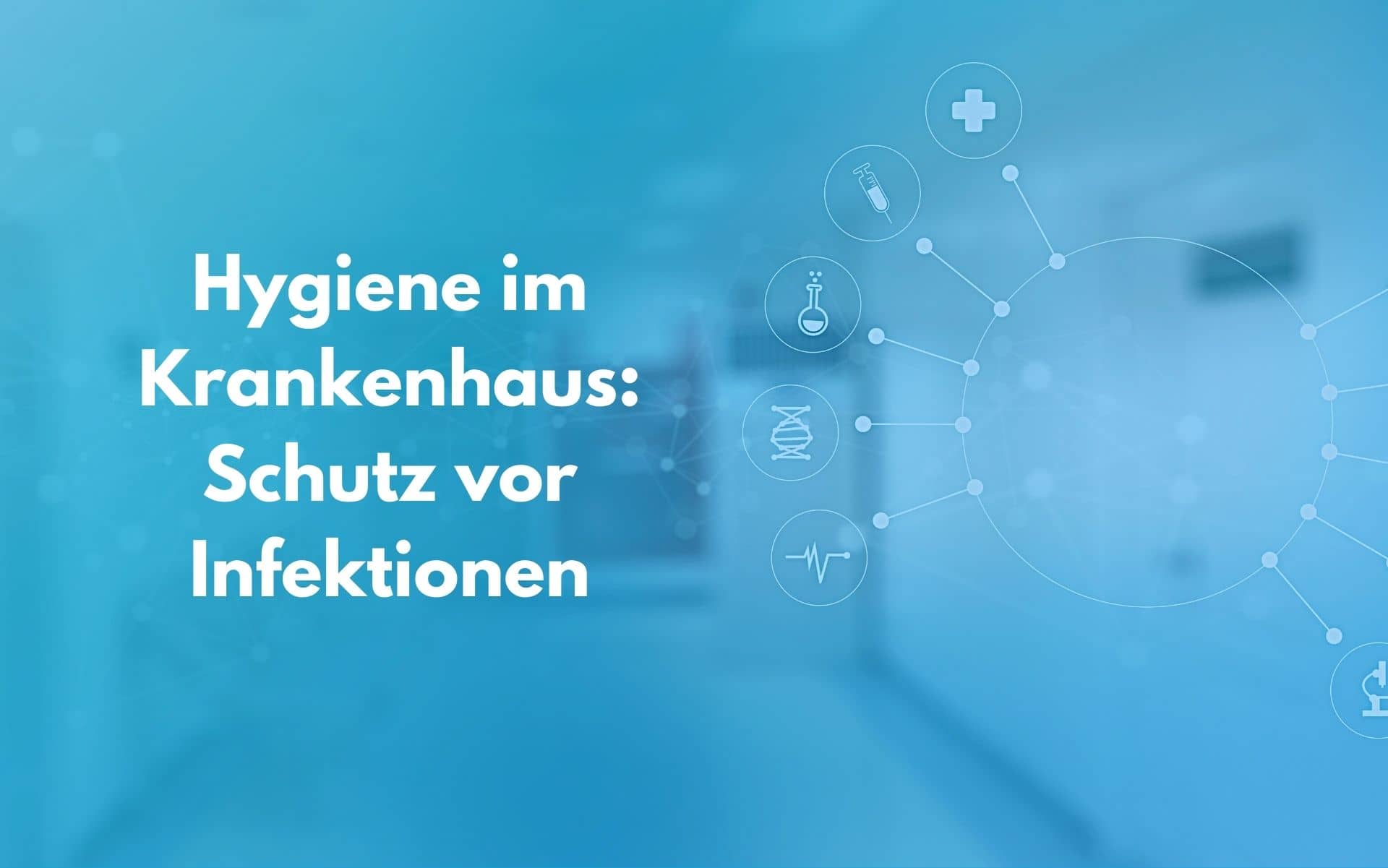 Hygiene im Krankenhaus: Wie sich Personal, Patienten und Besucher vor Infektionen schützen können