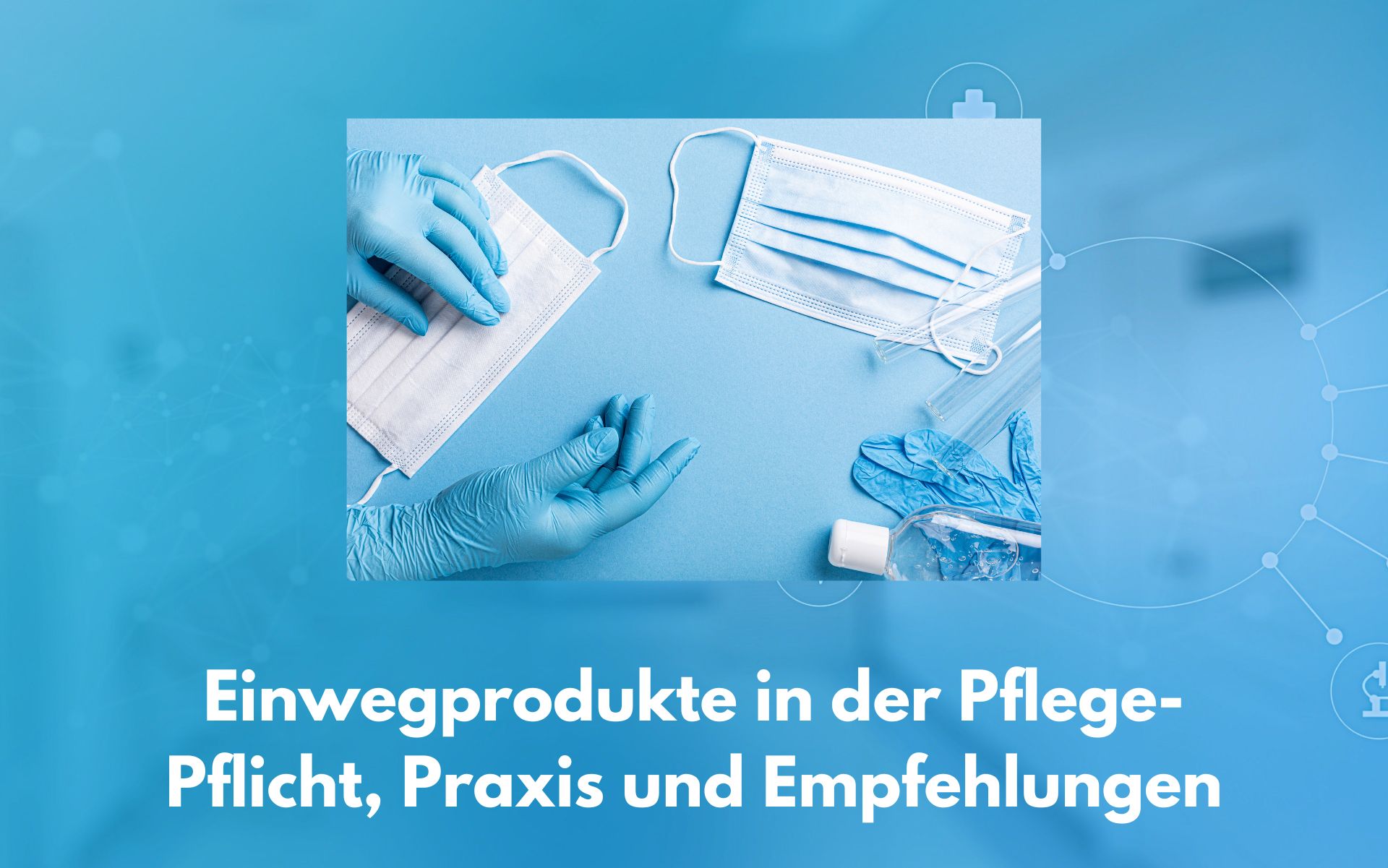 Einwegprodukte in der Pflege: Pflicht, Praxis und Produktempfehlung