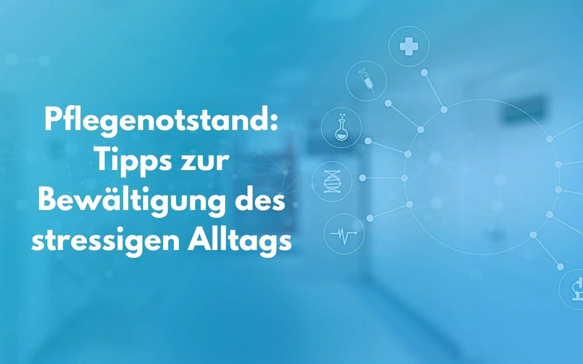 Pflegenotstand: Tipps zur Bewältigung des stressigen Arbeitsalltags