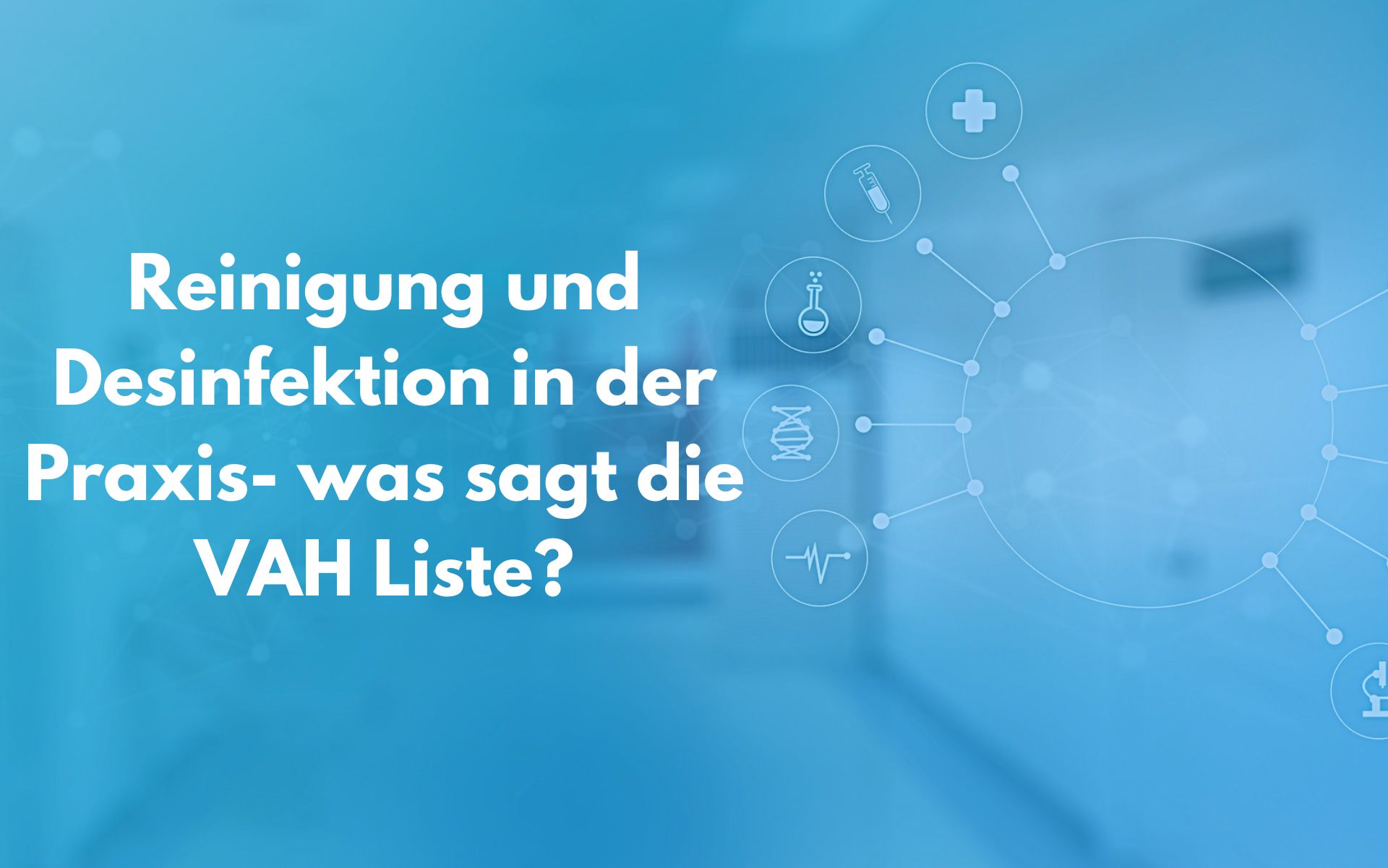 Reinigung und Desinfektion in der Praxis – Was sagt die VAH-Liste?