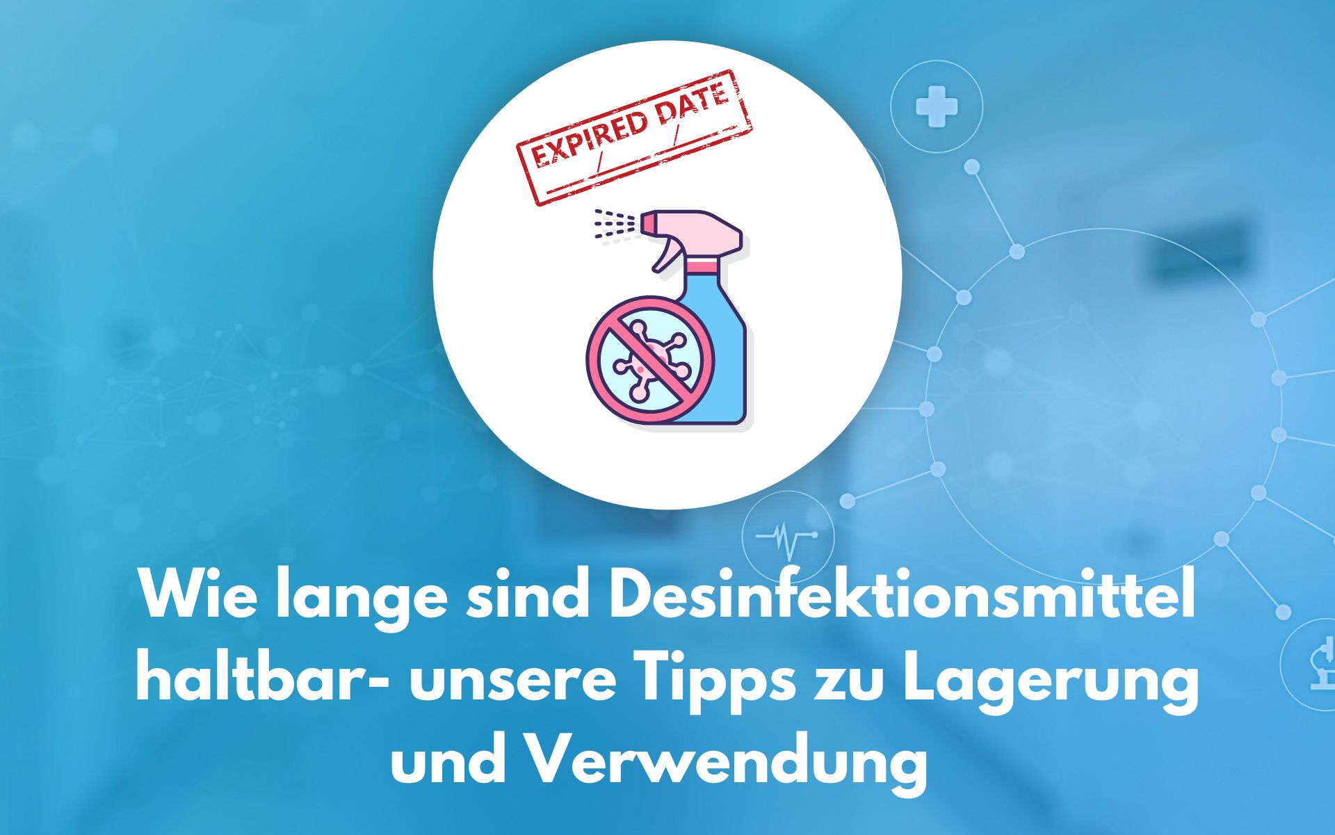 Wie lange sind Desinfektionsmittel haltbar? - Tipps zu Lagerung und Verwendung