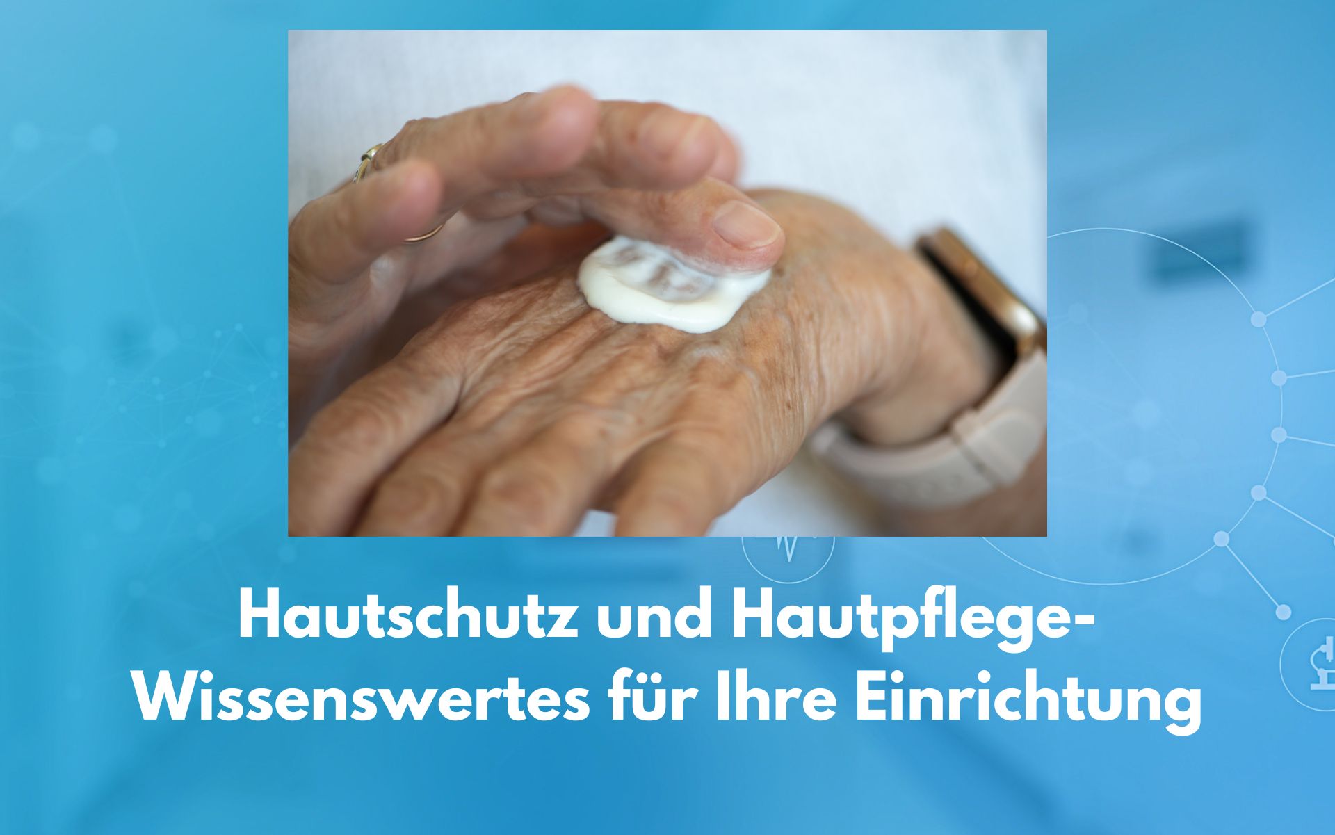 Hautschutz und Hautpflege- Wissenswertes für Pflegeeinrichtungen