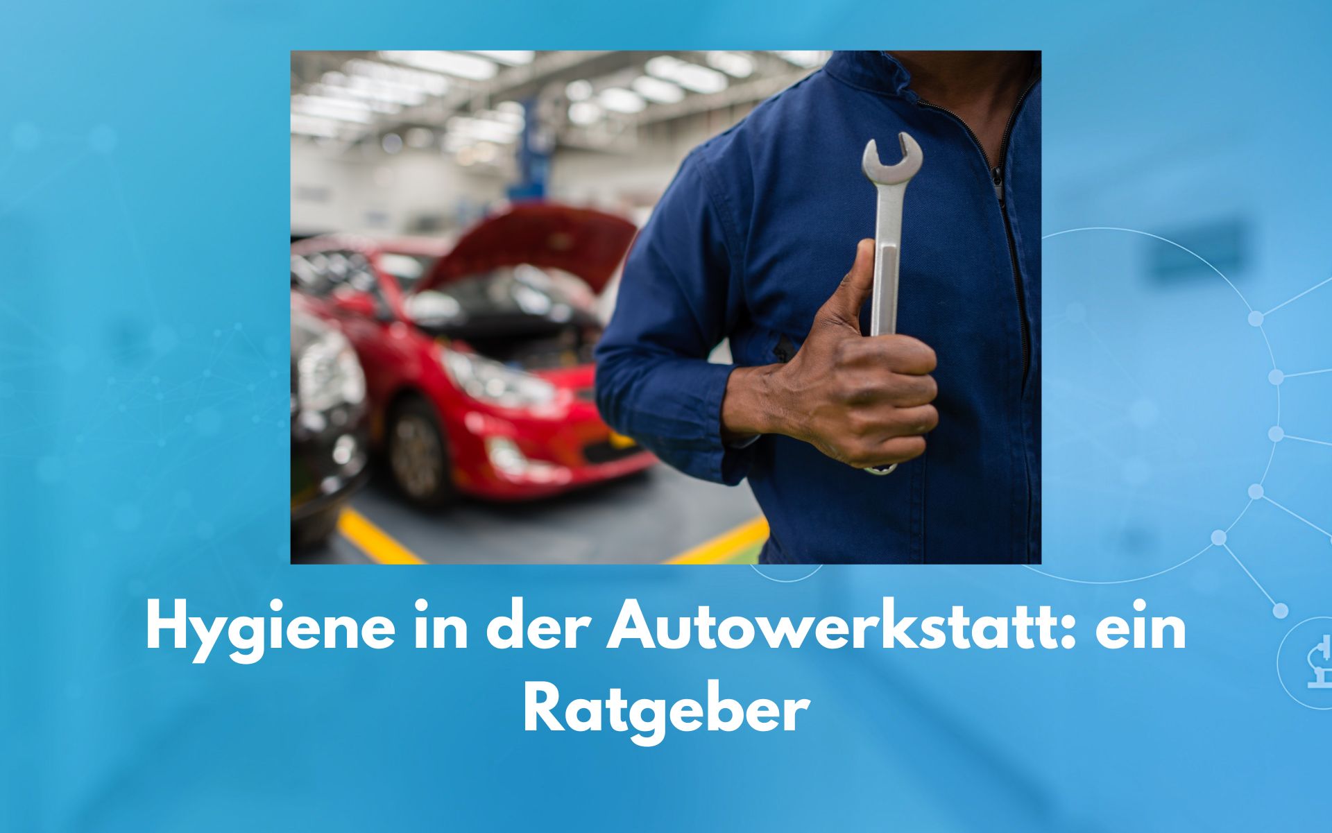 Hygiene in der Autowerkstatt – Effektive Lösungen für saubere Arbeitsplätze und gesunde Mitarbeiter