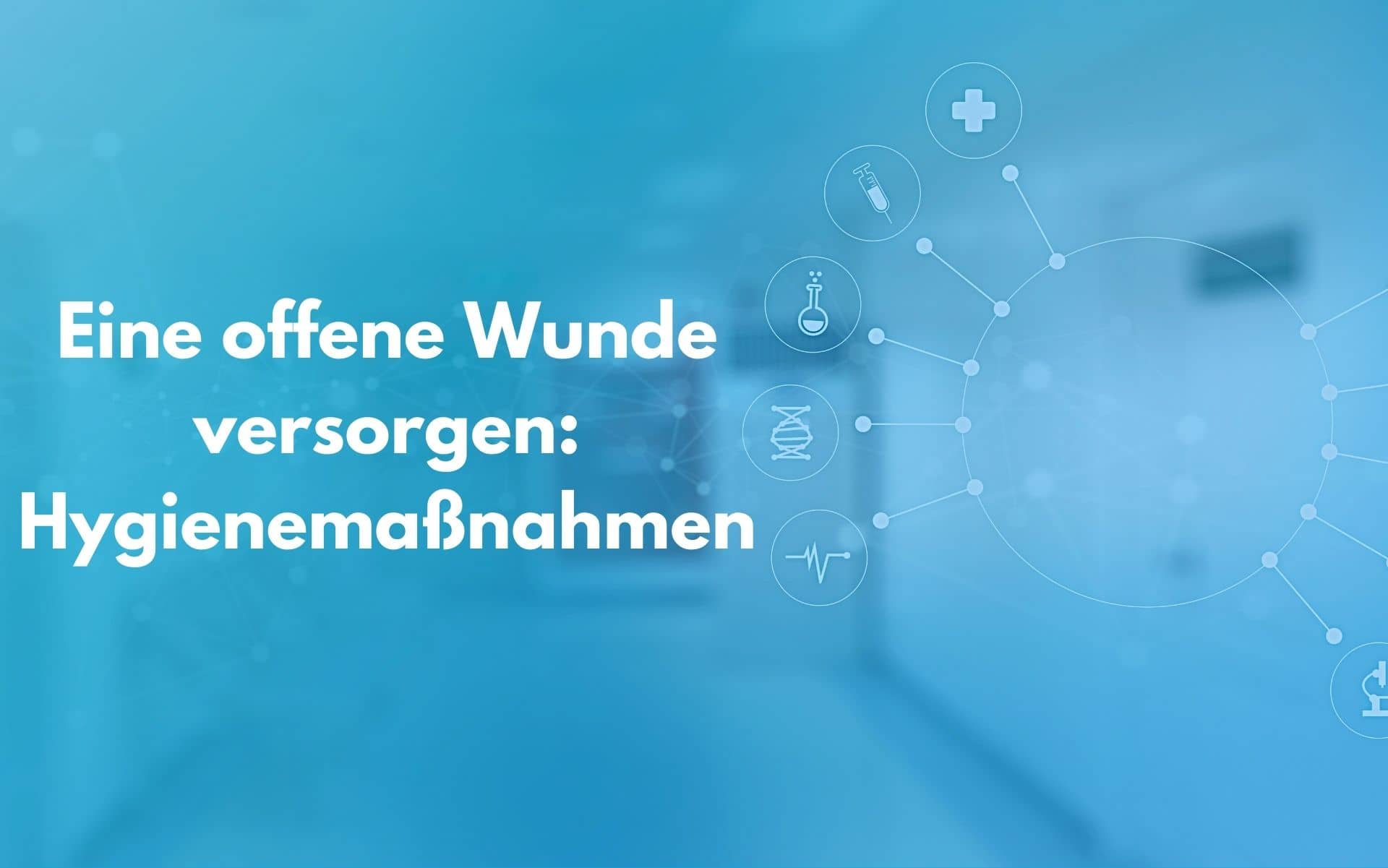 Eine offene Wunde versorgen - diese Hygienemaßnahmen sind bei der Wundversorgung zu beachten