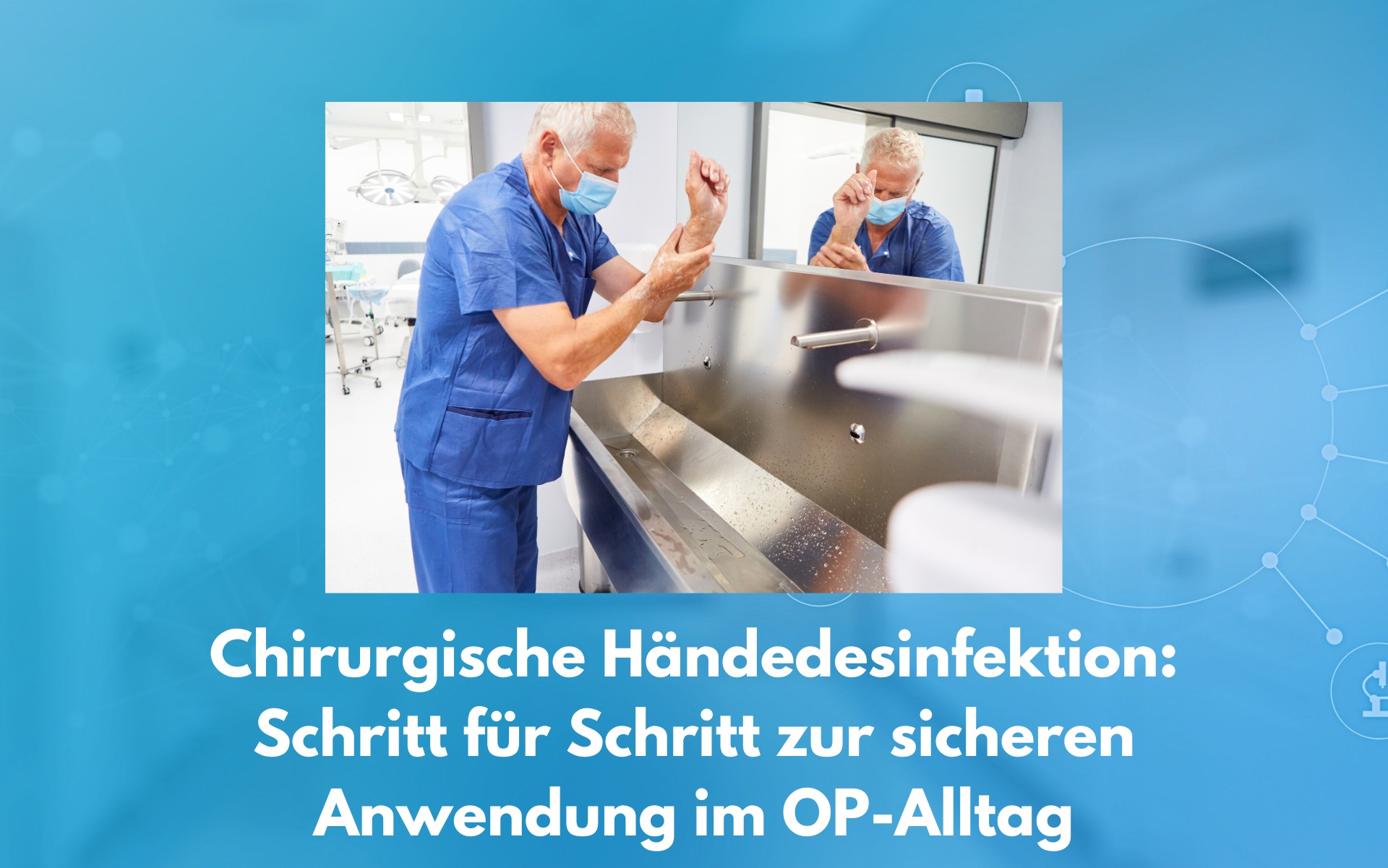 Chirurgische Händedesinfektion: Schritt für Schritt zur sicheren Anwendung im OP-Alltag