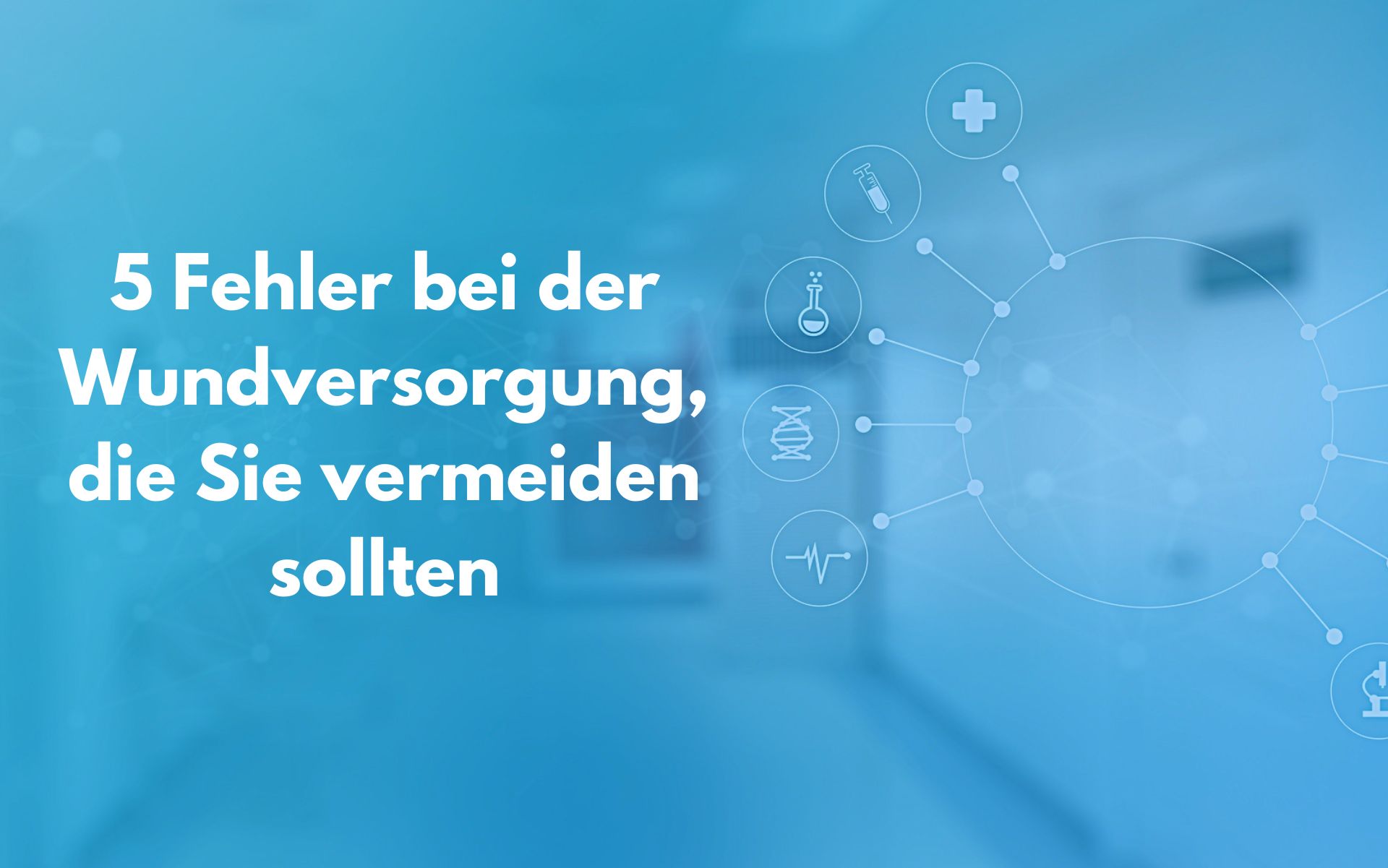 Fünf Fehler bei der Wundversorgung, die Sie vermeiden sollten