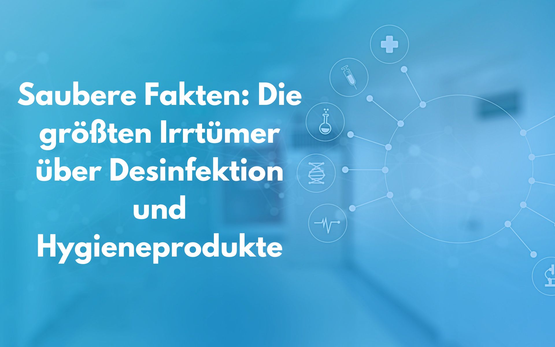 Saubere Fakten: Die größten Irrtümer über Desinfektion und Hygieneprodukte