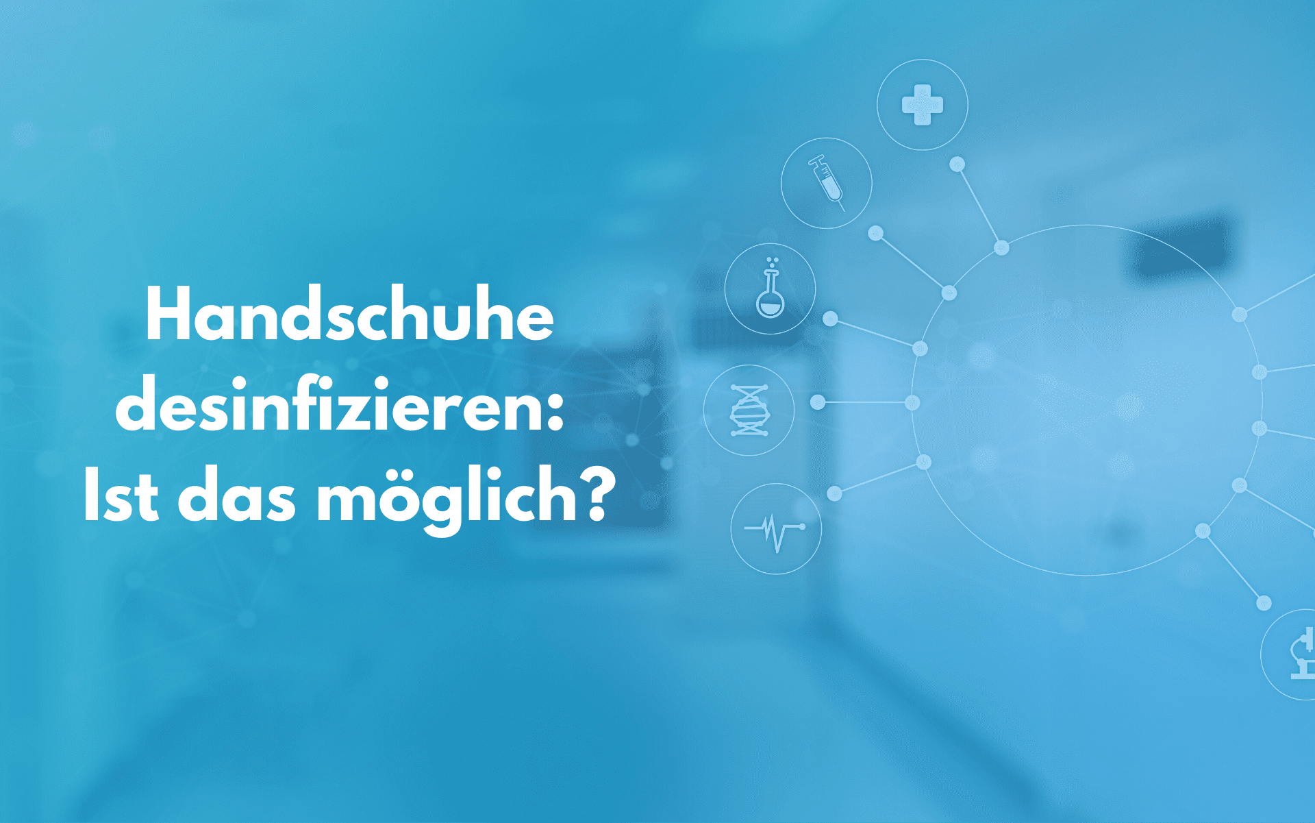 Handschuhe desinfizieren: Ist das möglich?