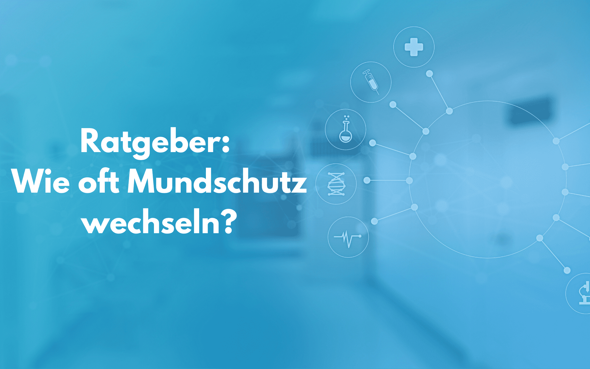 Ratgeber: Wie oft Mundschutz wechseln?