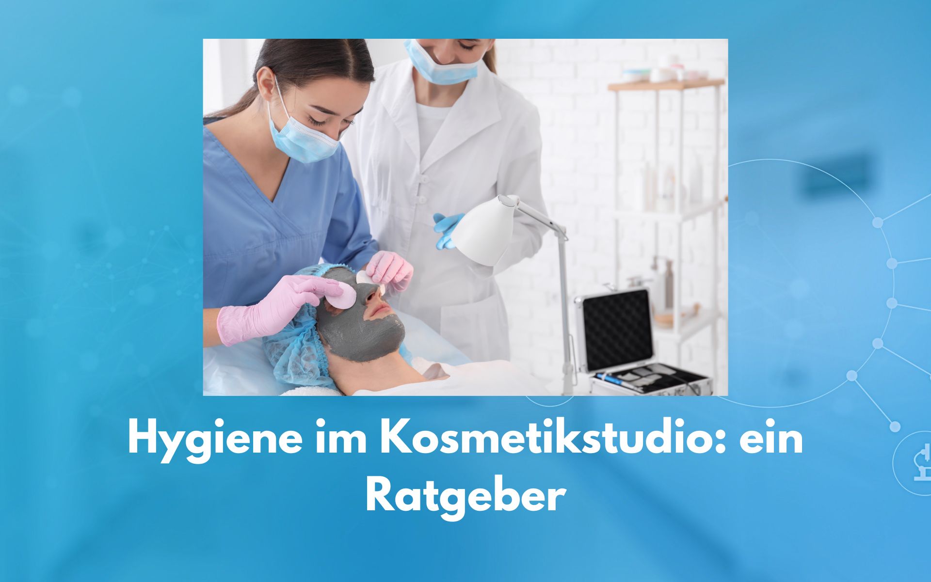 Hygiene im Kosmetikstudio – So schützen Sie Ihre Kunden und Ihr Team