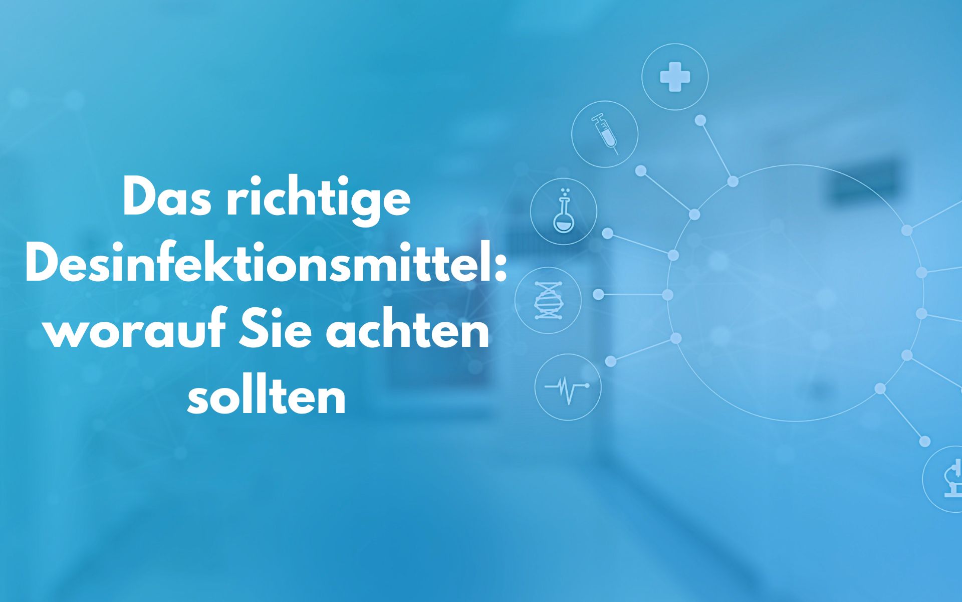 Das richtige Desinfektionsmittel: Worauf Sie achten sollten